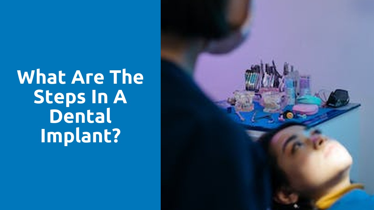 What are the steps in a dental implant?