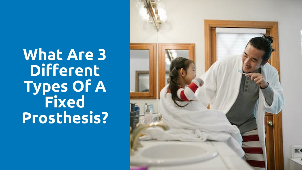 What are 3 different types of a fixed prosthesis?
