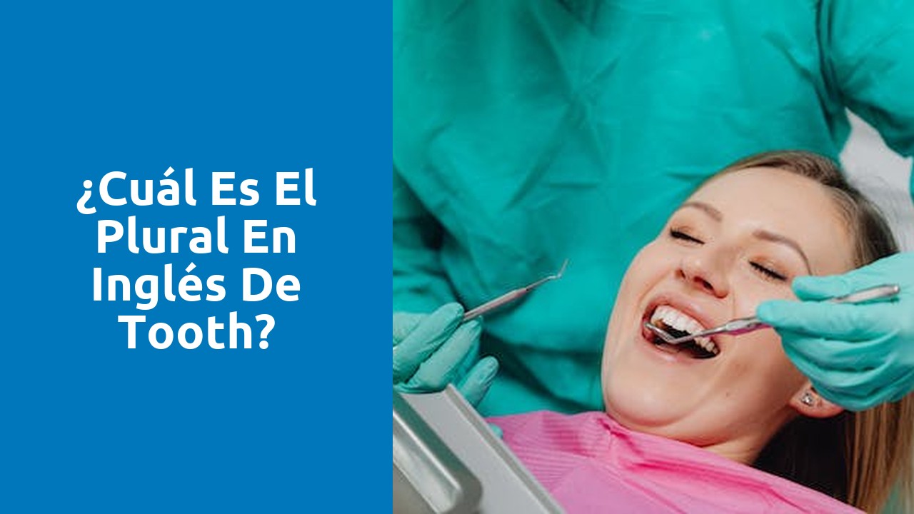 ¿Cuál es el plural en inglés de tooth?