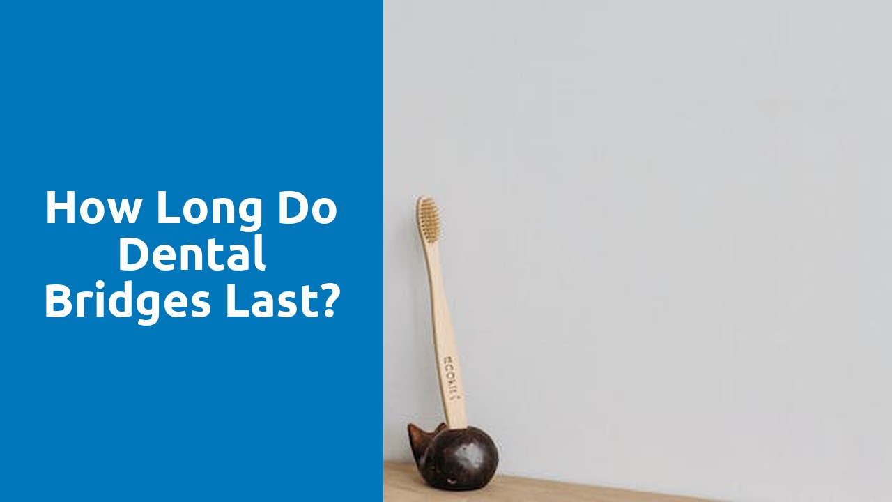 How long do dental bridges last?