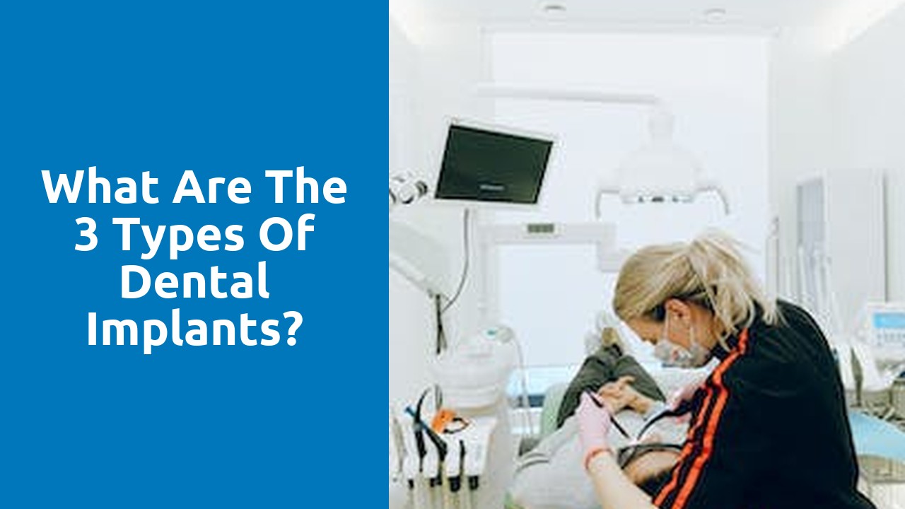 What are the 3 types of dental implants?
