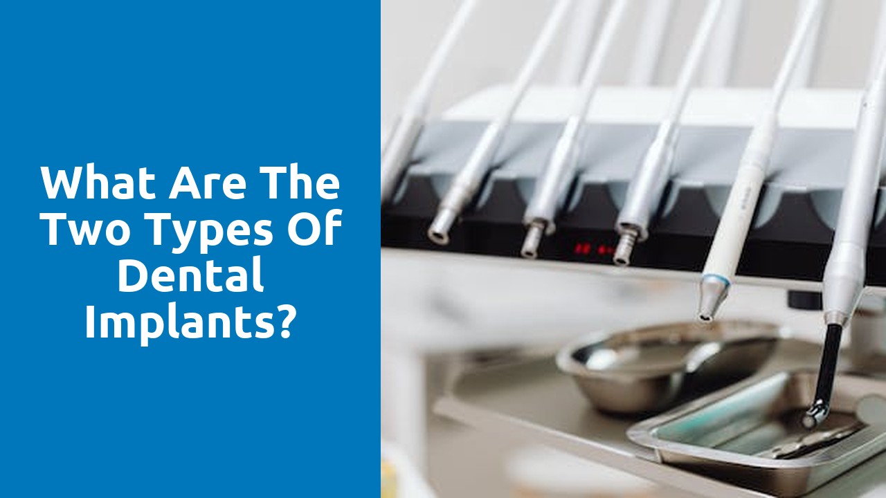 What are the two types of dental implants?