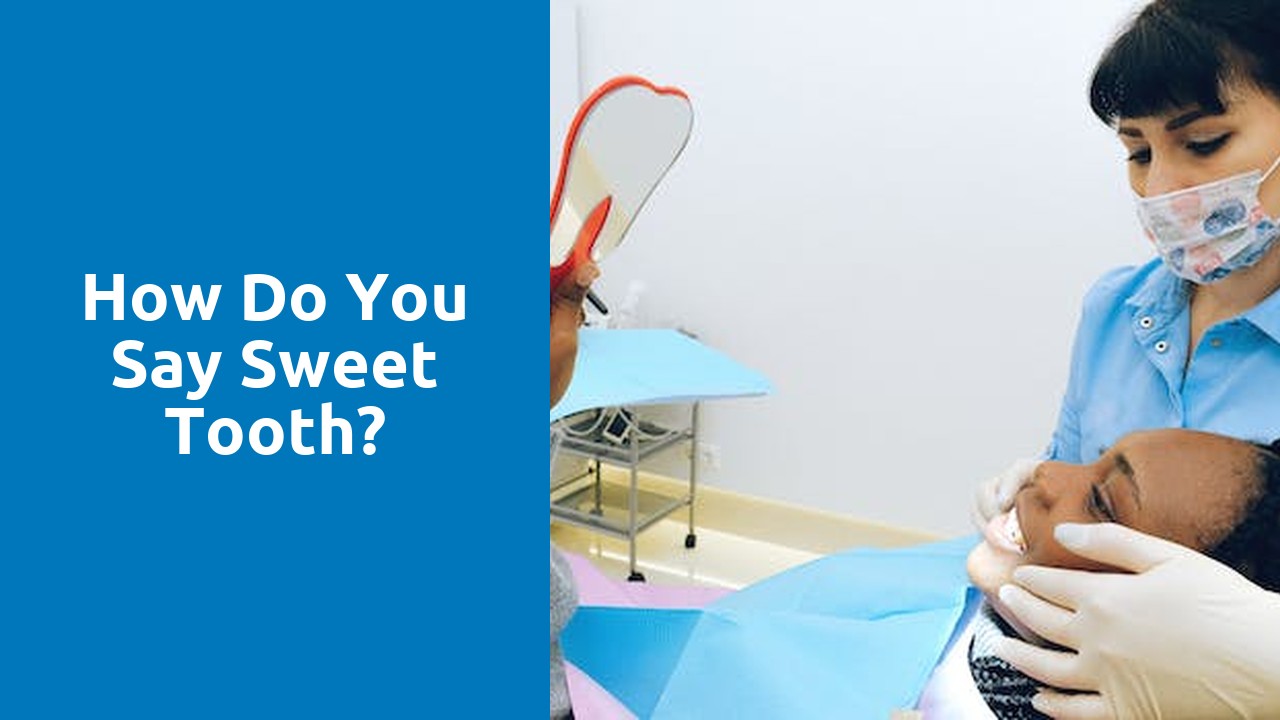 How do you say sweet tooth?