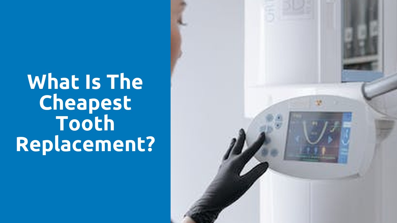 What is the cheapest tooth replacement?
